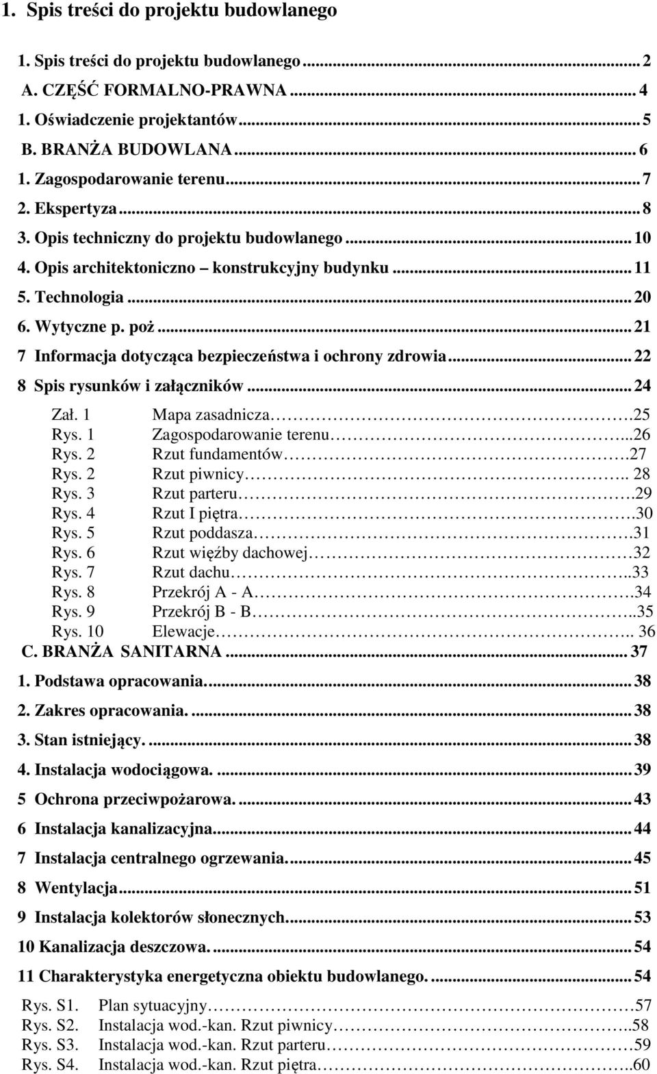 .. 21 7 Informcj dotycząc bezpieczeństw i ochrony zdrowi... 22 8 Spis rysunków i złączników... 24 Zł. 1 Mp zsdnicz.25 Rys. 1 Zgospodrownie terenu...26 Rys. 2 Rzut fundmentów.27 Rys. 2 Rzut piwnicy.