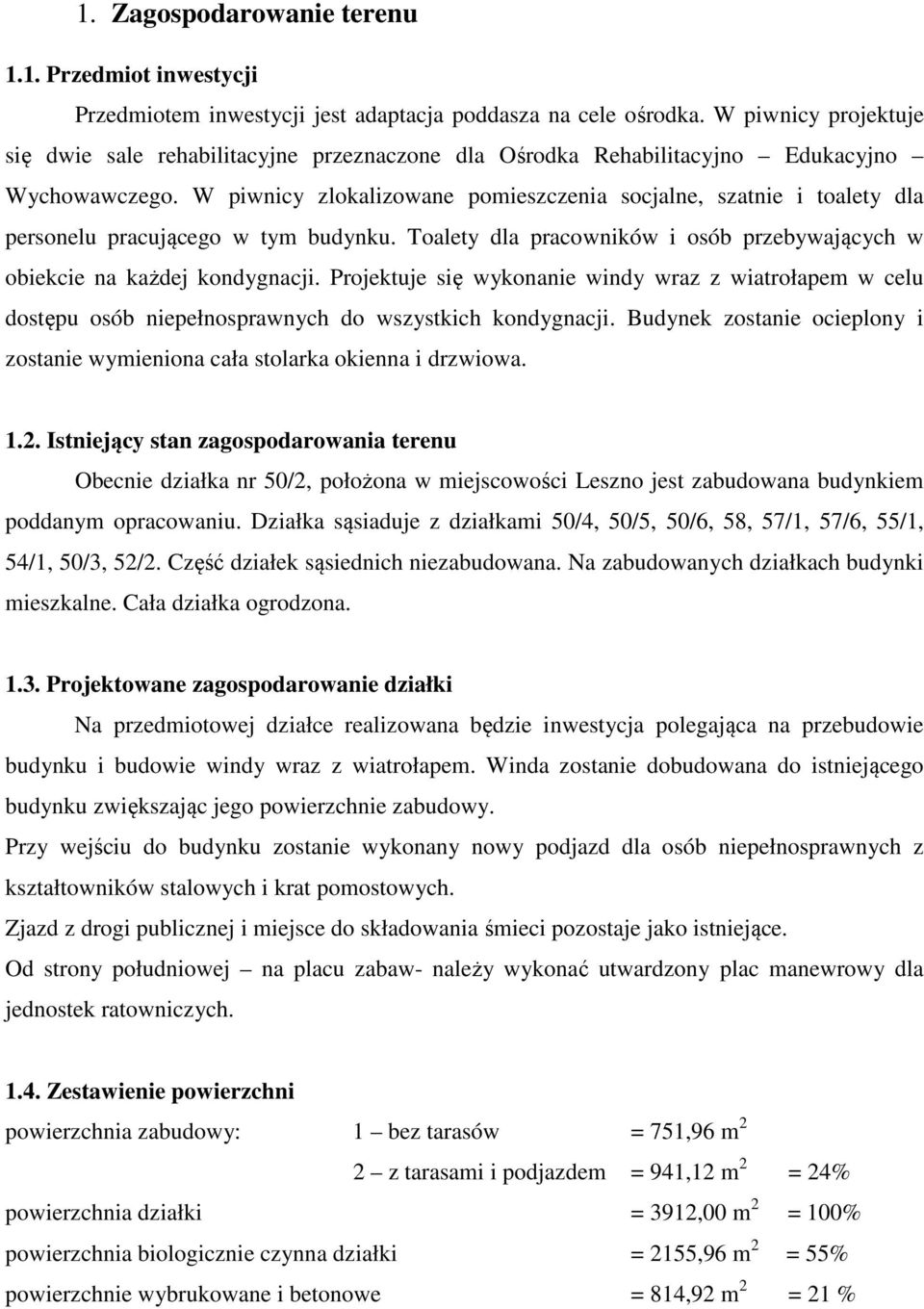 W piwnicy zloklizowne pomieszczeni socjlne, sztnie i tolety dl personelu prcującego w tym budynku. Tolety dl prcowników i osób przebywjących w obiekcie n kżdej kondygncji.