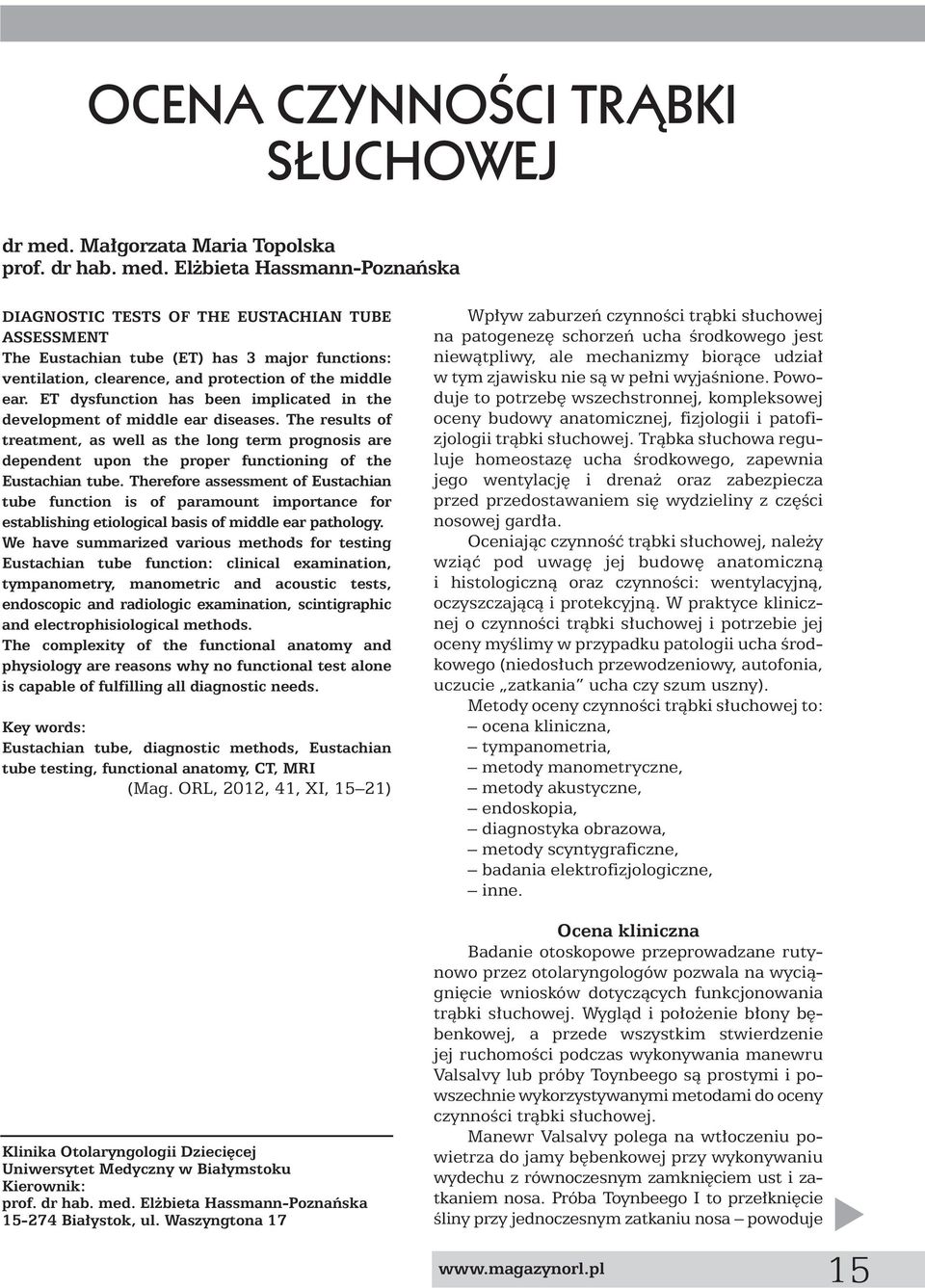 El bieta Hassmann-Poznaƒska DIAGNOSTIC TESTS OF THE EUSTACHIAN TUBE ASSESSMENT The Eustachian tube (ET) has 3 major functions: ventilation, clearence, and protection of the middle ear.