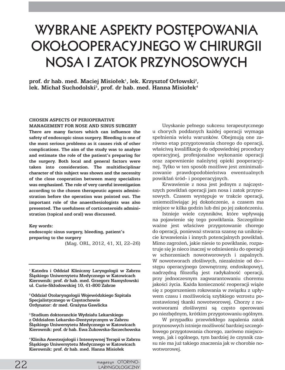 Hanna Misio ek 4 22 CHOSEN ASPECTS OF PERIOPERATIVE MANAGEMENT FOR NOSE AND SINUS SURGERY There are many factors which can influence the safety of endoscopic sinus surgery.