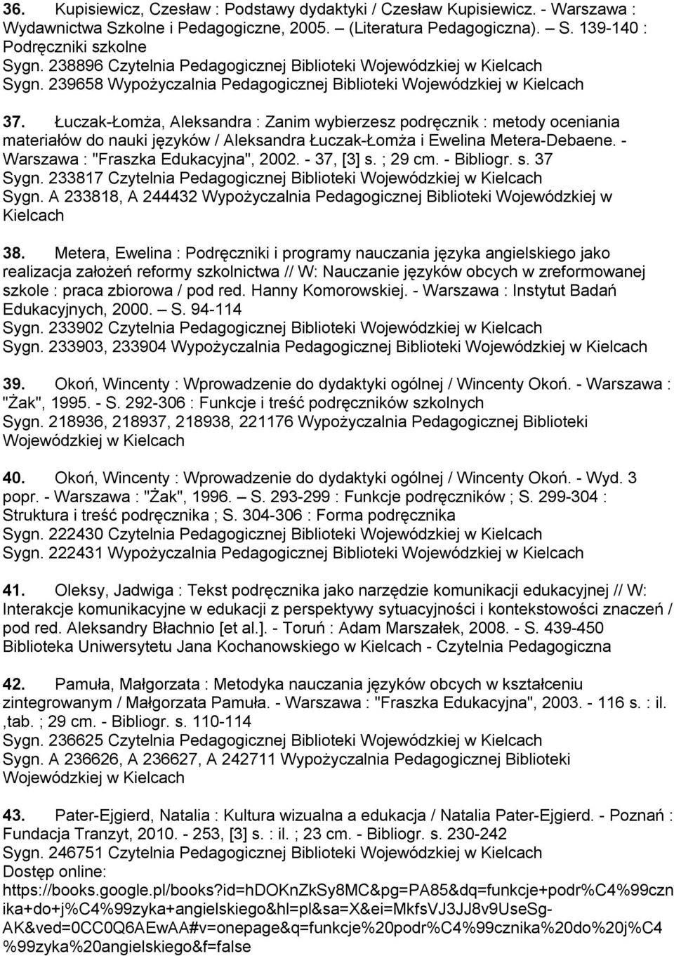 Łuczak-Łomża, Aleksandra : Zanim wybierzesz podręcznik : metody oceniania materiałów do nauki języków / Aleksandra Łuczak-Łomża i Ewelina Metera-Debaene. - Warszawa : "Fraszka Edukacyjna", 2002.