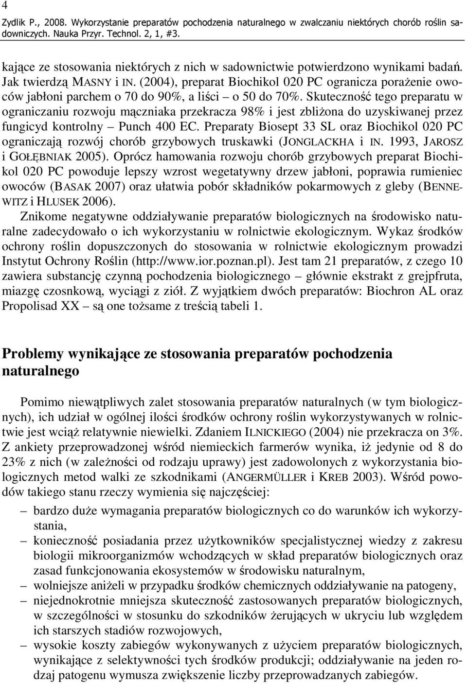 (2004), preparat Biochikol 020 PC ogranicza poraŝenie owoców jabłoni parchem o 70 do 90%, a liści o 50 do 70%.