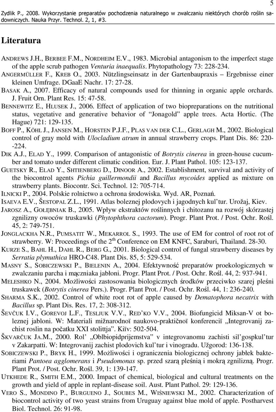 Nützlingseinsatz in der Gartenbaupraxis Ergebnisse einer kleinen Umfrage. DGaaE Nachr. 17: 27-28. BASAK A., 2007. Efficacy of natural compounds used for thinning in organic apple orchards. J.