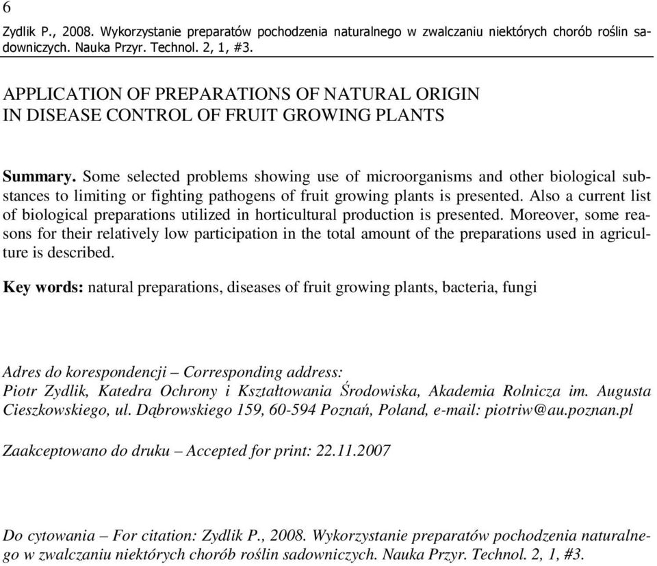 Some selected problems showing use of microorganisms and other biological substances to limiting or fighting pathogens of fruit growing plants is presented.