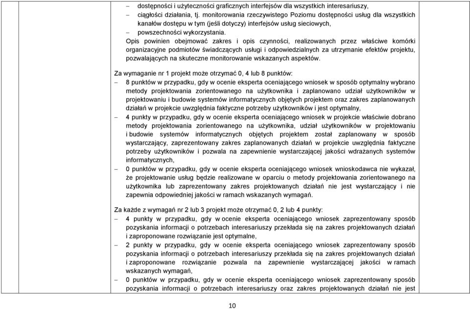 Opis powinien obejmować zakres i opis czynności, realizowanych przez właściwe komórki organizacyjne podmiotów świadczących usługi i odpowiedzialnych za utrzymanie efektów projektu, pozwalających na