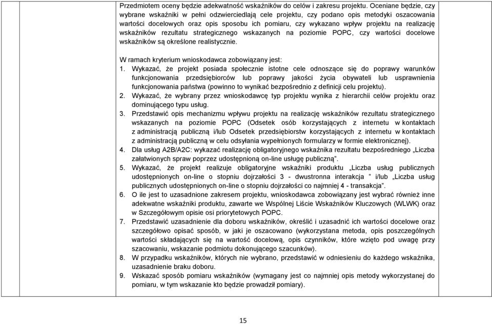 realizację wskaźników rezultatu strategicznego wskazanych na poziomie POPC, czy wartości docelowe wskaźników są określone realistycznie. W ramach wnioskodawca zobowiązany jest: 1.