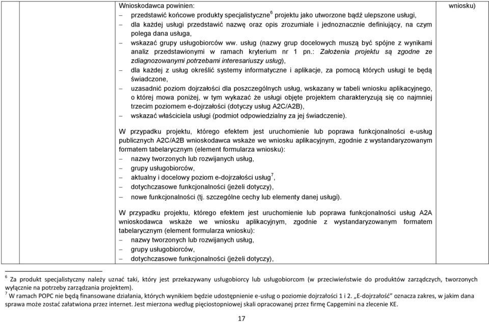 : Założenia projektu są zgodne ze zdiagnozowanymi potrzebami interesariuszy usług), dla każdej z usług określić systemy informatyczne i aplikacje, za pomocą których usługi te będą świadczone,