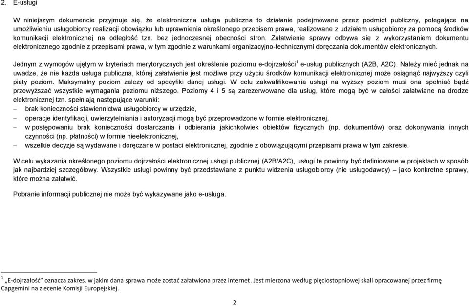 Załatwienie sprawy odbywa się z wykorzystaniem dokumentu elektronicznego zgodnie z przepisami prawa, w tym zgodnie z warunkami organizacyjno-technicznymi doręczania dokumentów elektronicznych.