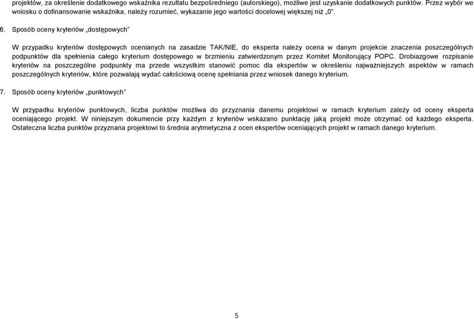 Sposób oceny kryteriów dostępowych W przypadku kryteriów dostępowych ocenianych na zasadzie TAK/NIE, do eksperta należy ocena w danym projekcie znaczenia poszczególnych podpunktów dla spełnienia