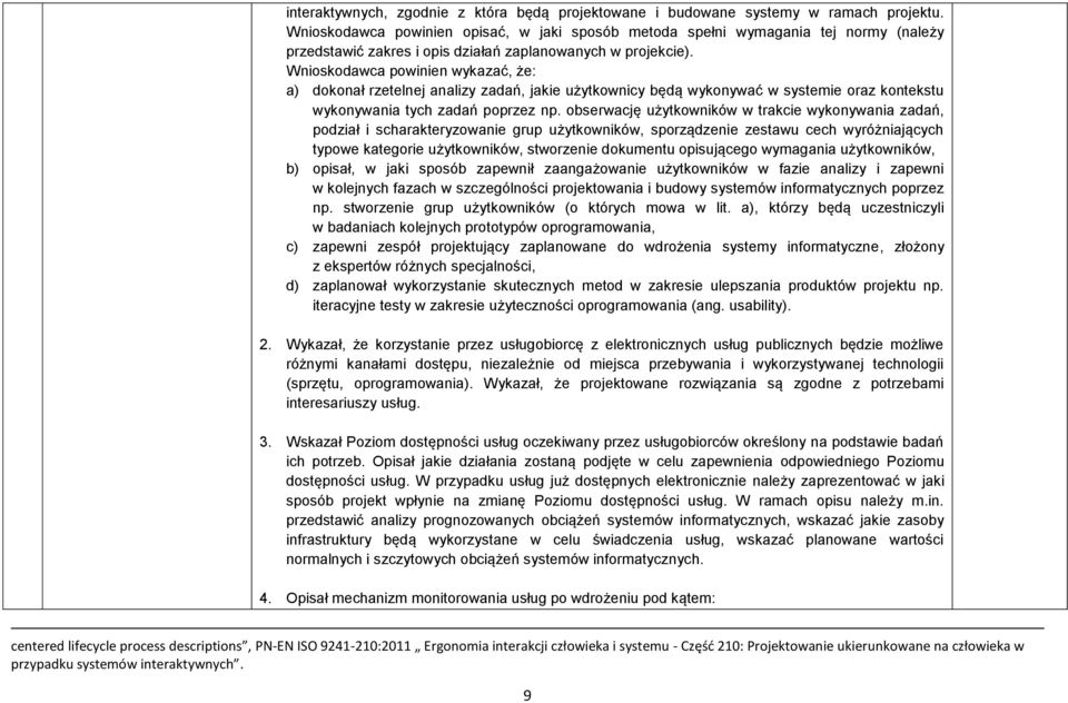 Wnioskodawca powinien wykazać, że: a) dokonał rzetelnej analizy zadań, jakie użytkownicy będą wykonywać w systemie oraz kontekstu wykonywania tych zadań poprzez np.