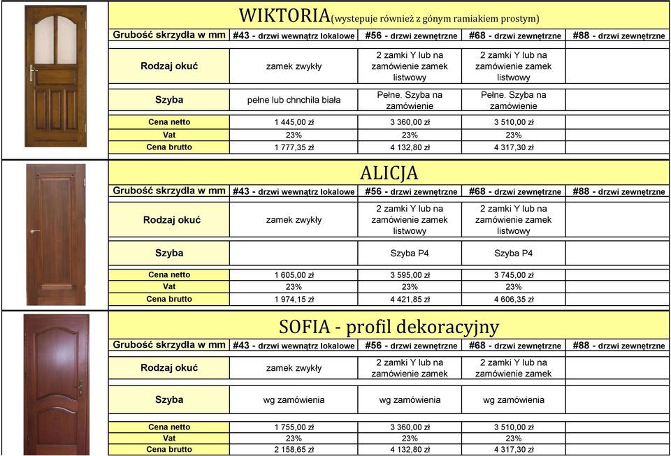 zł 3 595,00 zł 3 745,00 zł 1 974,15 zł 4 421,85 zł 4 606,35 zł SOFIA - profil dekoracyjny wg