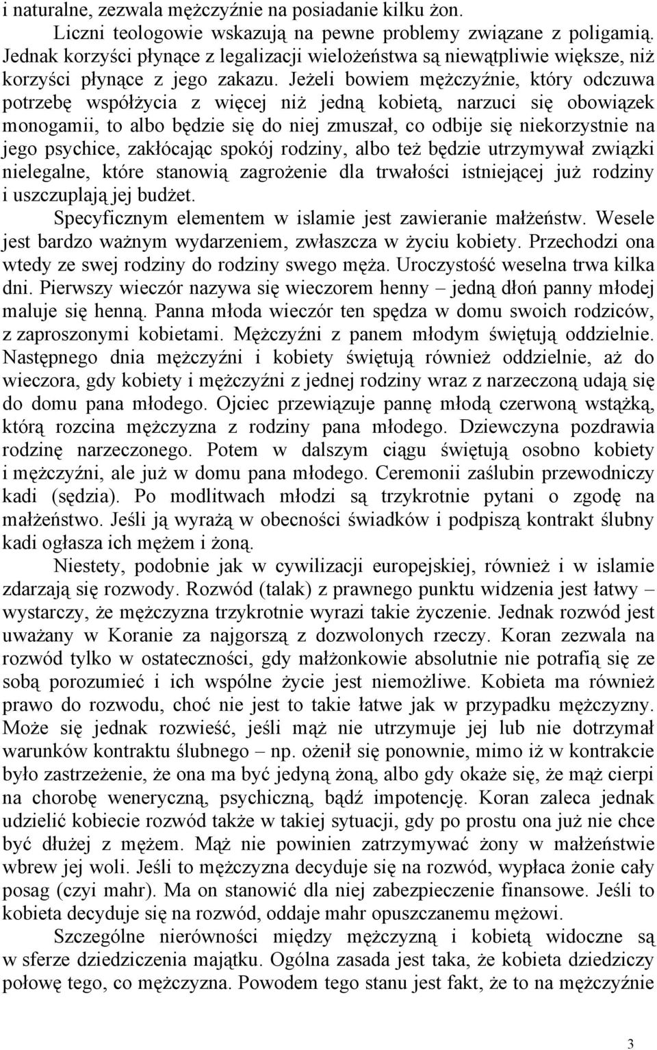 Jeżeli bowiem mężczyźnie, który odczuwa potrzebę współżycia z więcej niż jedną kobietą, narzuci się obowiązek monogamii, to albo będzie się do niej zmuszał, co odbije się niekorzystnie na jego