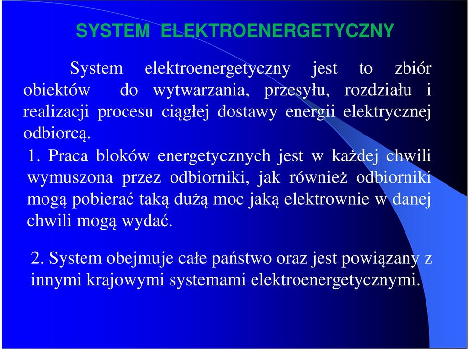 Praca bloków energetycznych jest w każdej chwili wymuszona przez odbiorniki, jak również odbiorniki mogą pobierać