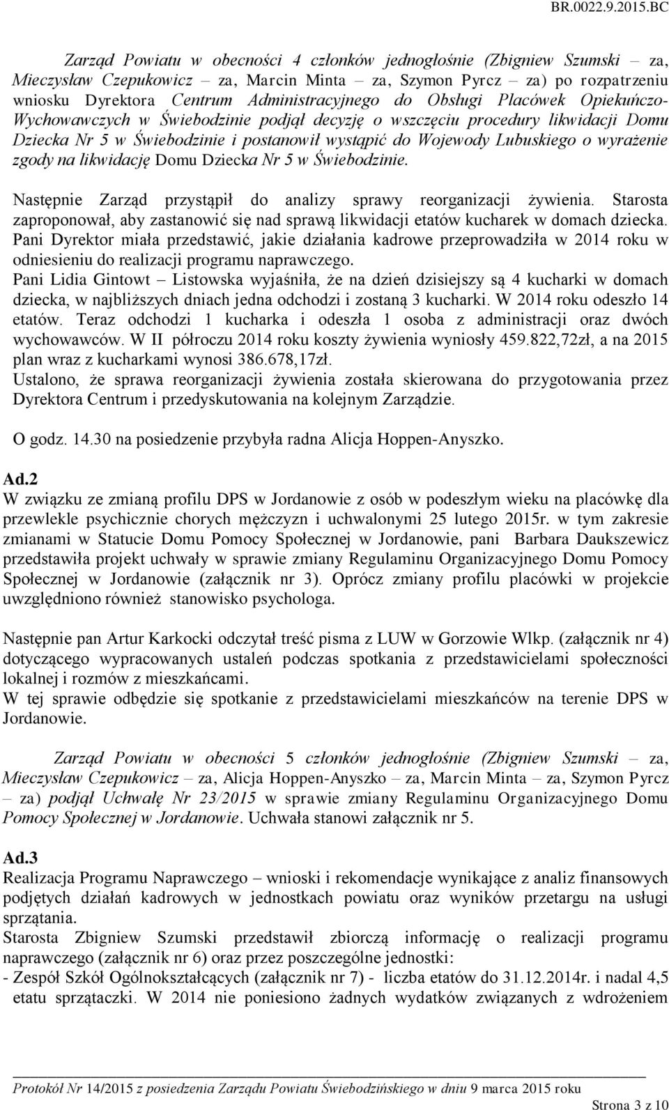 zgody na likwidację Domu Dziecka Nr 5 w Świebodzinie. Następnie Zarząd przystąpił do analizy sprawy reorganizacji żywienia.