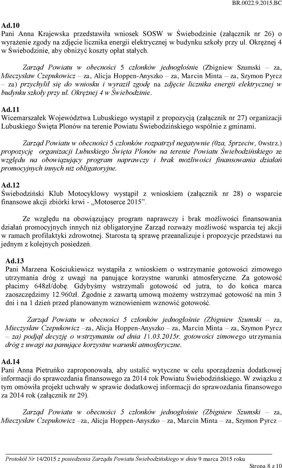 Ad.11 Wicemarszałek Województwa Lubuskiego wystąpił z propozycją (załącznik nr 27) organizacji Lubuskiego Święta Plonów na terenie Powiatu Świebodzińskiego wspólnie z gminami.