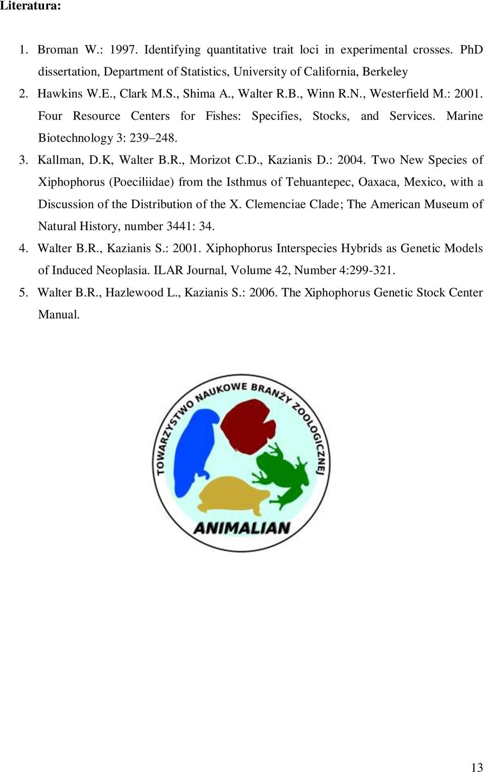 : 2004. Two New Species of Xiphophorus (Poeciliidae) from the Isthmus of Tehuantepec, Oaxaca, Mexico, with a Discussion of the Distribution of the X.