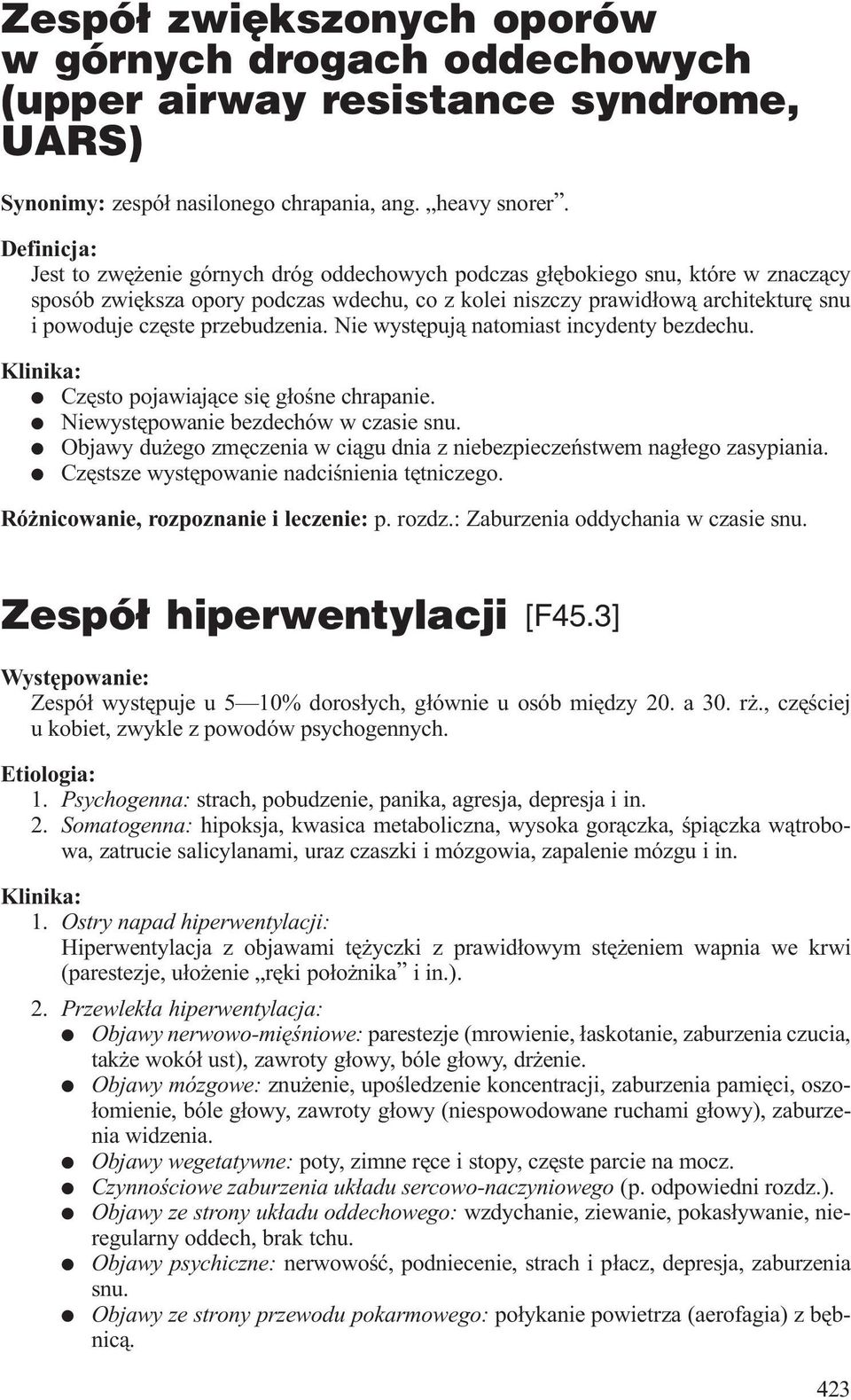 przebudzenia. Nie wystêpuj¹ natomiast incydenty bezdechu. Klinika: l Czêsto pojawiaj¹ce siê g³oœne chrapanie. l Niewystêpowanie bezdechów w czasie snu.