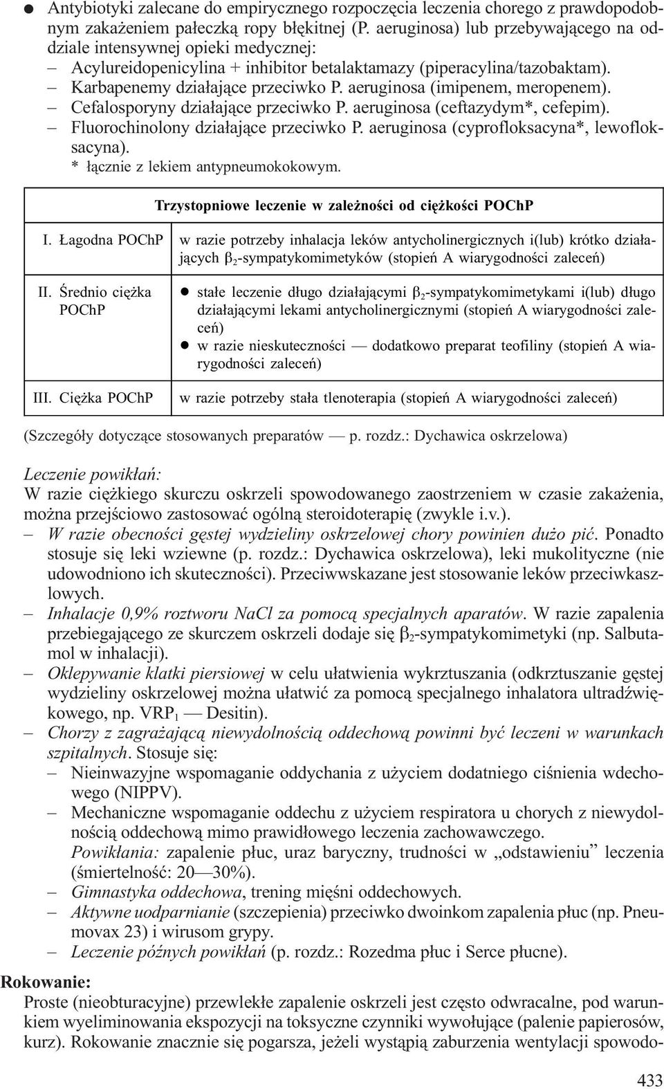 aeruginosa (imipenem, meropenem). Cefalosporyny dzia³aj¹ce przeciwko P. aeruginosa (ceftazydym*, cefepim). Fluorochinolony dzia³aj¹ce przeciwko P. aeruginosa (cyprofloksacyna*, lewofloksacyna).