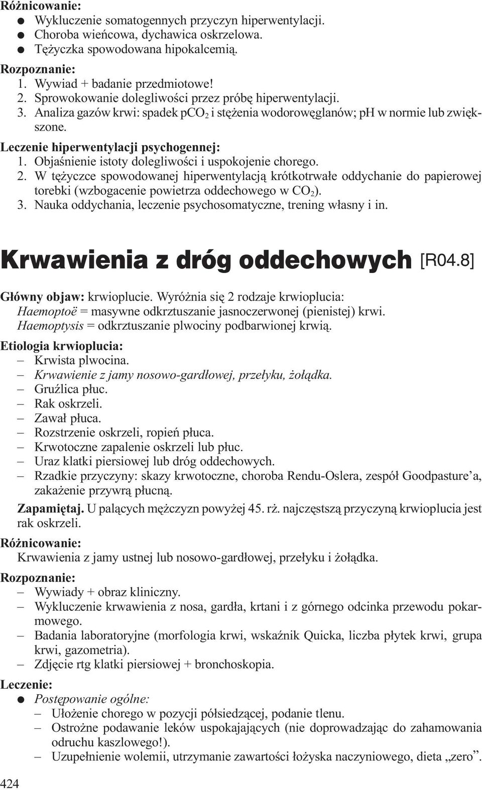 Objaœnienie istoty dolegliwoœci i uspokojenie chorego. 2. W tê yczce spowodowanej hiperwentylacj¹ krótkotrwa³e oddychanie do papierowej torebki (wzbogacenie powietrza oddechowego w CO 2 ). 3.