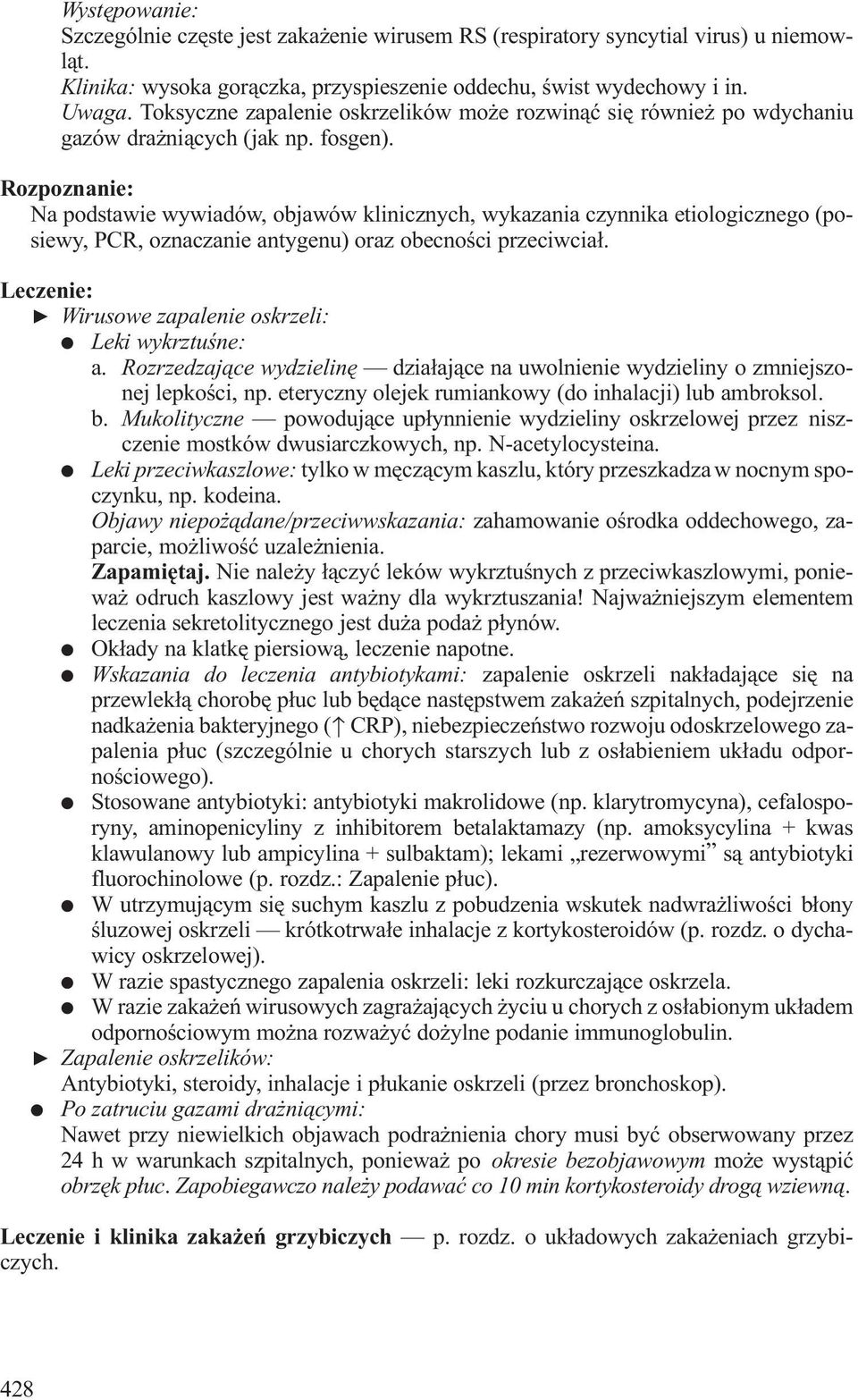 Rozpoznanie: Na podstawie wywiadów, objawów klinicznych, wykazania czynnika etiologicznego (posiewy, PCR, oznaczanie antygenu) oraz obecnoœci przeciwcia³.