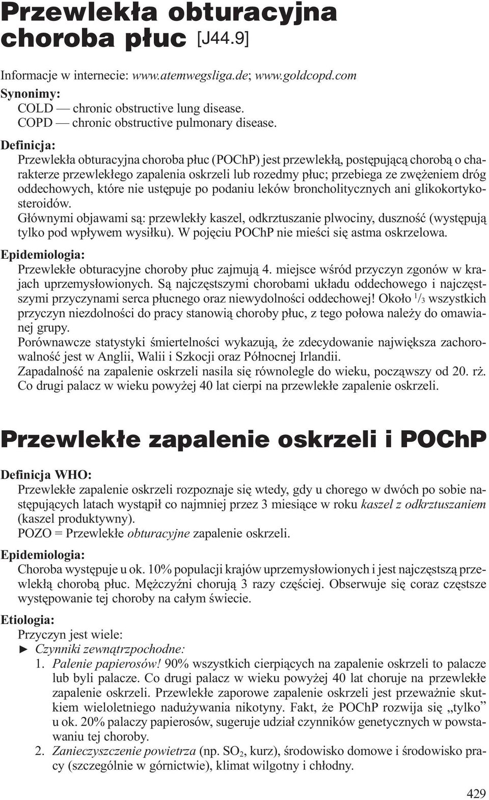 które nie ustêpuje po podaniu leków broncholitycznych ani glikokortykosteroidów. G³ównymi objawami s¹: przewlek³y kaszel, odkrztuszanie plwociny, dusznoœæ (wystêpuj¹ tylko pod wp³ywem wysi³ku).