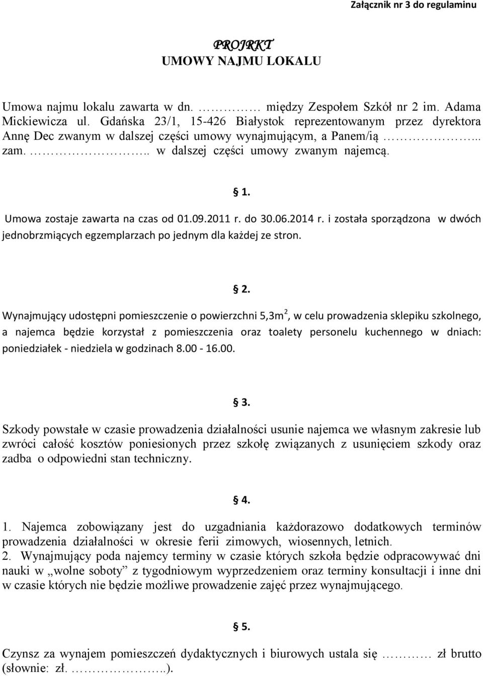 09.2011 r. do 30.06.2014 r. i została sporządzona w dwóch jednobrzmiących egzemplarzach po jednym dla każdej ze stron. 2.