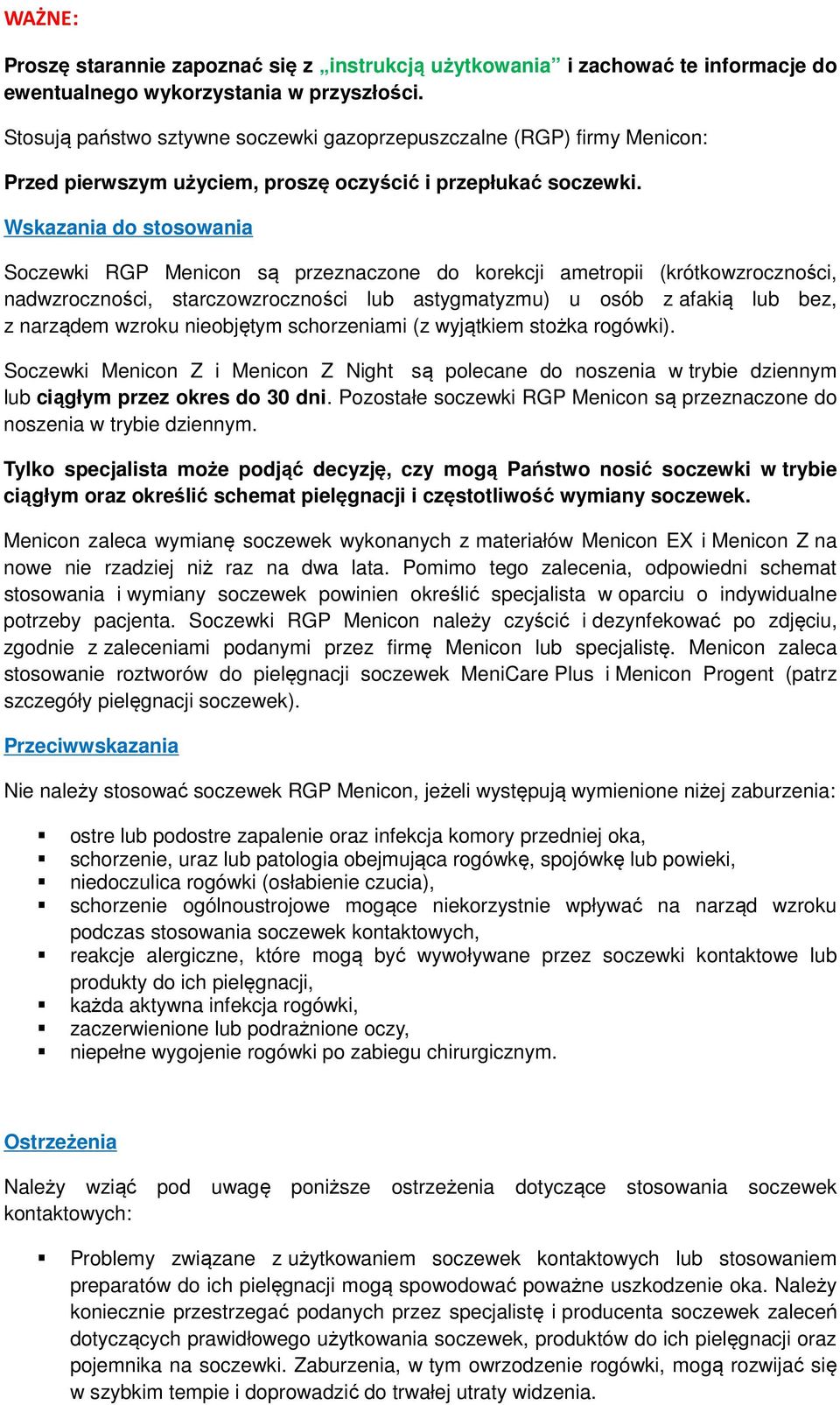 Wskazania do stosowania Soczewki RGP Menicon są przeznaczone do korekcji ametropii (krótkowzroczności, nadwzroczności, starczowzroczności lub astygmatyzmu) u osób z afakią lub bez, z narządem wzroku