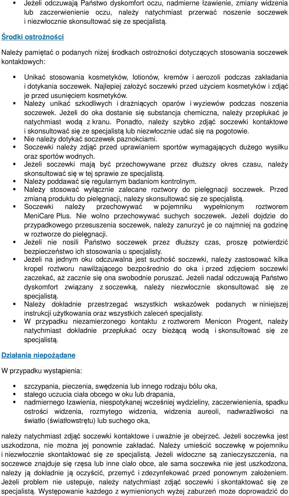 dotykania soczewek. Najlepiej założyć soczewki przed użyciem kosmetyków i zdjąć je przed usunięciem kosmetyków. Należy unikać szkodliwych i drażniących oparów i wyziewów podczas noszenia soczewek.