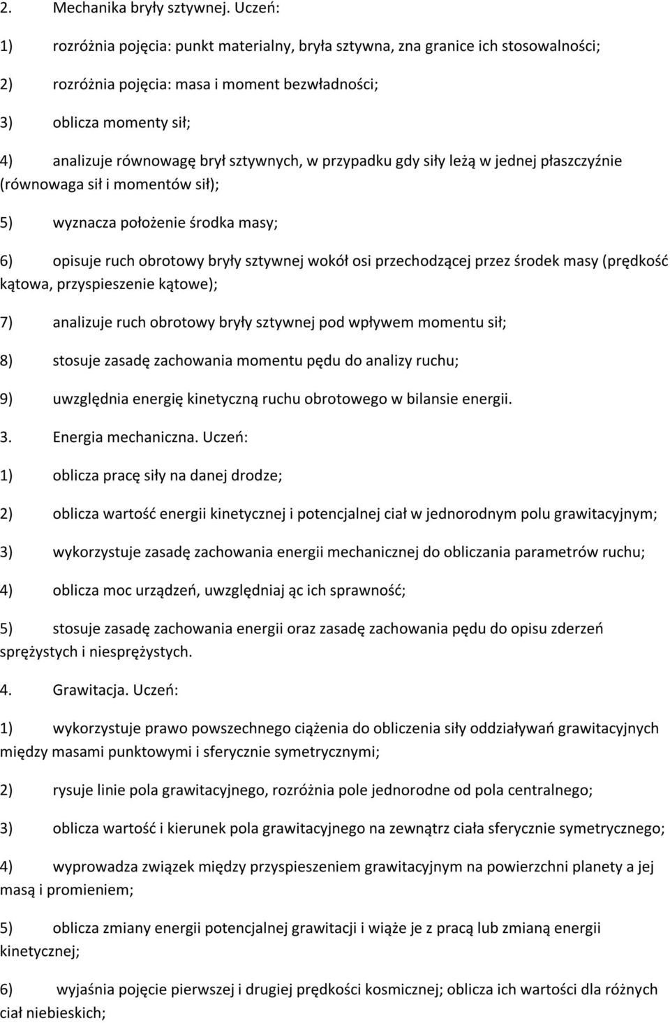 sztywnych, w przypadku gdy siły leżą w jednej płaszczyźnie (równowaga sił i momentów sił); 5) wyznacza położenie środka masy; 6) opisuje ruch obrotowy bryły sztywnej wokół osi przechodzącej przez