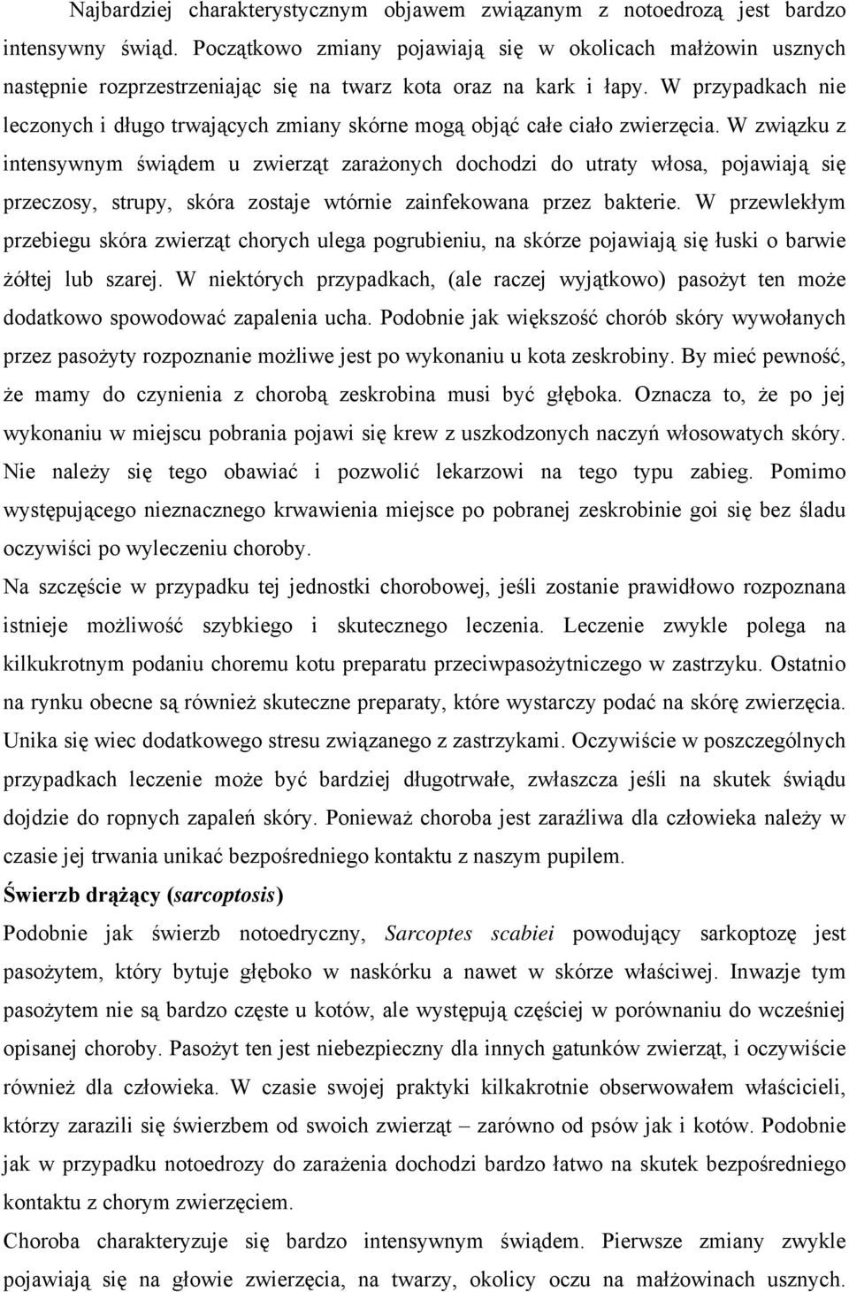 W przypadkach nie leczonych i długo trwających zmiany skórne mogą objąć całe ciało zwierzęcia.