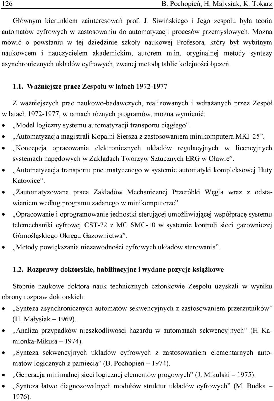 1.1. Ważniejsze prace Zespołu w latach 1972-1977 Z ważniejszych prac naukowo-badawczych, realizowanych i wdrażanych przez Zespół w latach 1972-1977, w ramach różnych programów, można wymienić: Model