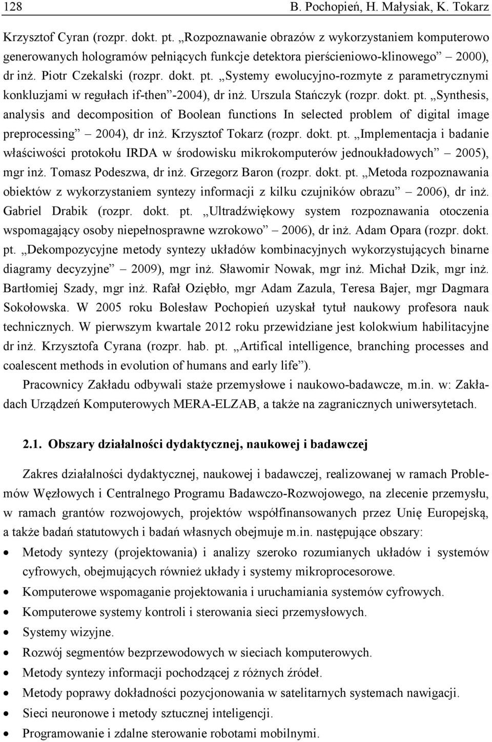 Systemy ewolucyjno-rozmyte z parametrycznymi konkluzjami w regułach if-then -2004), dr inż. Urszula Stańczyk (rozpr. dokt. pt.