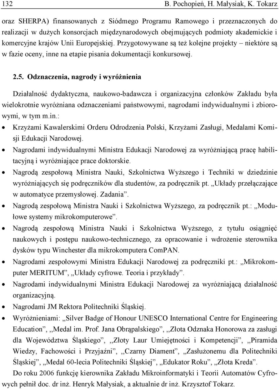 Europejskiej. Przygotowywane są też kolejne projekty niektóre są w fazie oceny, inne na etapie pisania dokumentacji konkursowej. 2.5.