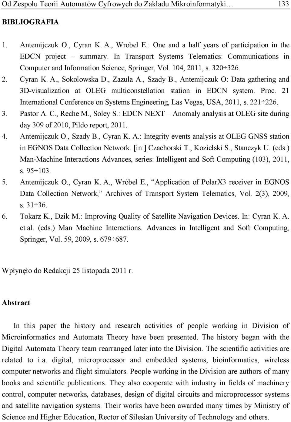 , Antemijczuk O: Data gathering and 3D-visualization at OLEG multiconstellation station in EDCN system. Proc. 21 International Conference on Systems Engineering, Las Vegas, USA, 2011, s. 221 226. 3. Pastor A.