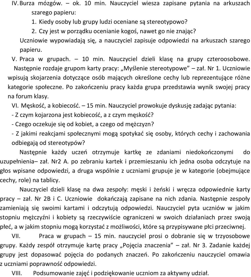 Nauczyciel dzieli klasę na grupy czteroosobowe. Następnie rozdaje grupom karty pracy: Myślenie stereotypowe zał. Nr 1.