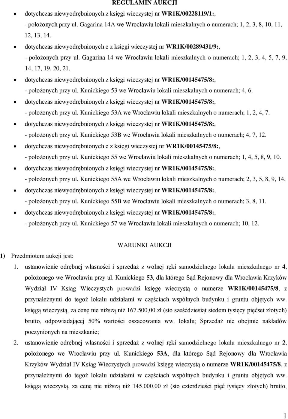 dotychczas niewyodrębnionych z księgi wieczystej nr WR1K/00145475/8:, - położonych przy ul. Kunickiego 53 we Wrocławiu lokali mieszkalnych o numerach; 4, 6.