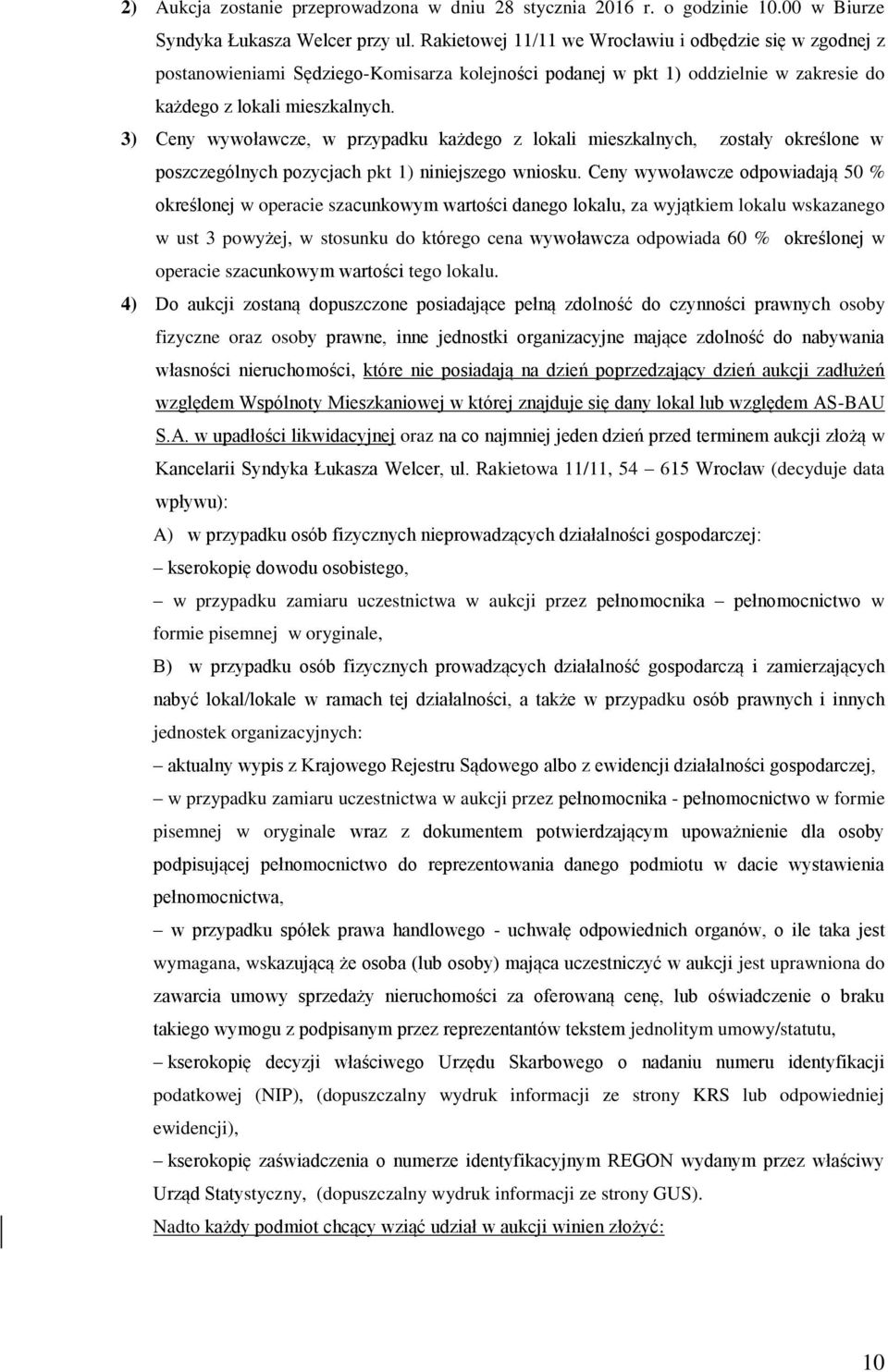 3) Ceny wywoławcze, w przypadku każdego z lokali mieszkalnych, zostały określone w poszczególnych pozycjach pkt 1) niniejszego wniosku.