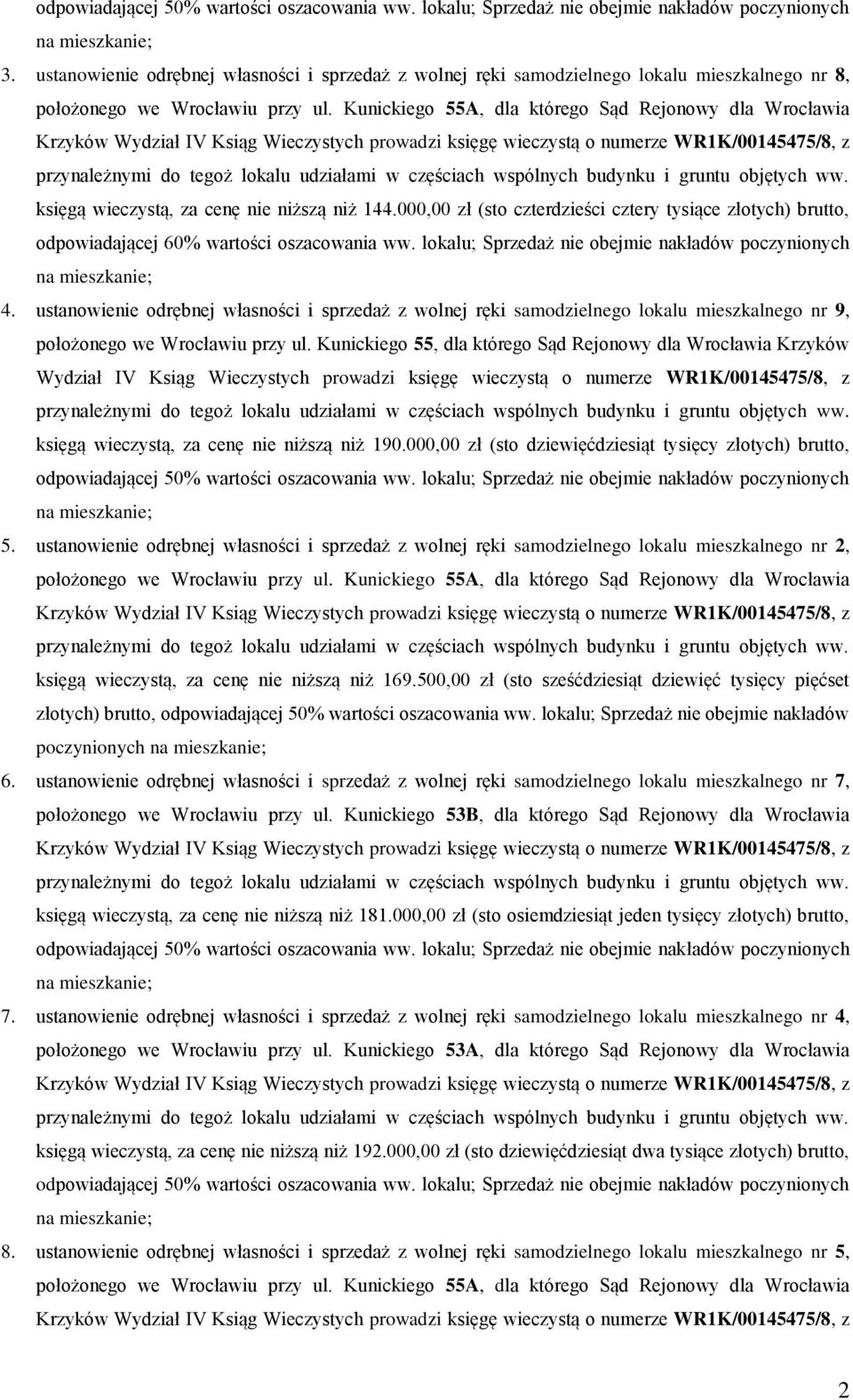 000,00 zł (sto czterdzieści cztery tysiące złotych) brutto, odpowiadającej 60% wartości oszacowania ww. lokalu; Sprzedaż nie obejmie nakładów poczynionych 4.