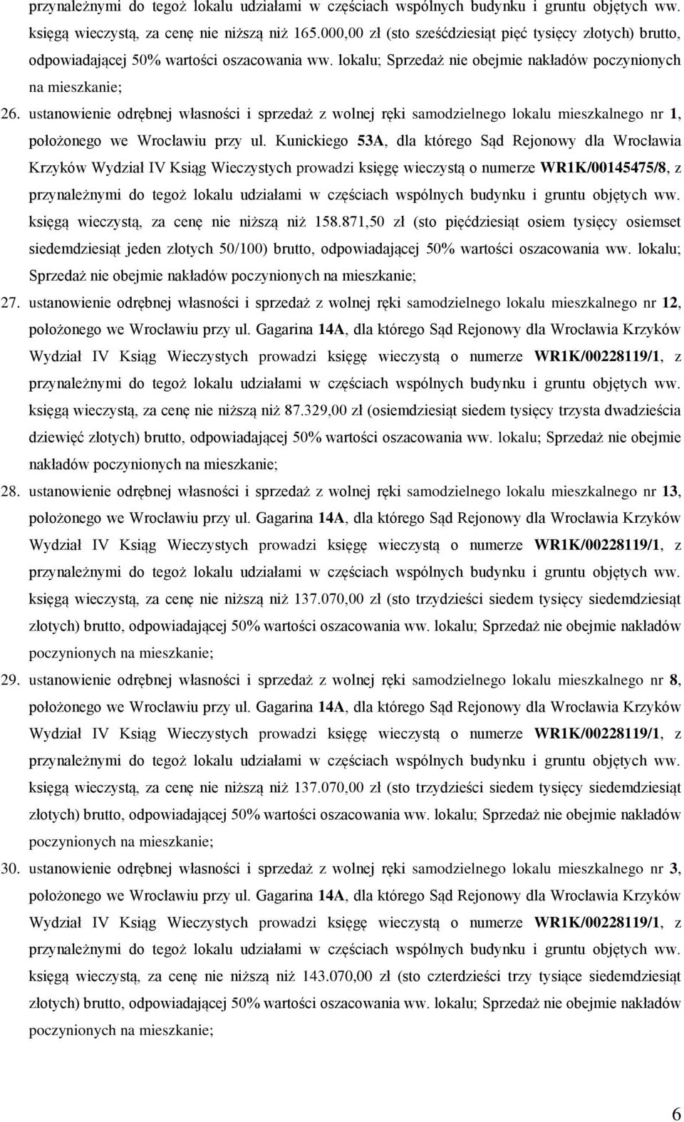 Kunickiego 53A, dla którego Sąd Rejonowy dla Wrocławia księgą wieczystą, za cenę nie niższą niż 158.