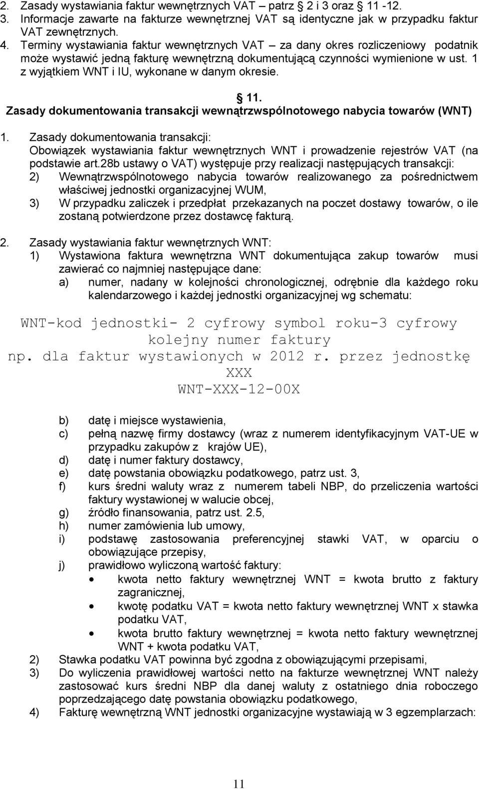 1 z wyjątkiem WNT i IU, wykonane w danym okresie. 11. Zasady dokumentowania transakcji wewnątrzwspólnotowego nabycia towarów (WNT) 1.