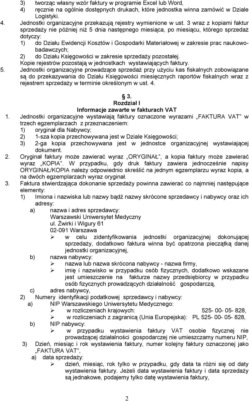 naukowobadawczych; 2) do Działu Księgowości w zakresie sprzedaży pozostałej. Kopie rejestrów pozostają w jednostkach wystawiających faktury. 5.