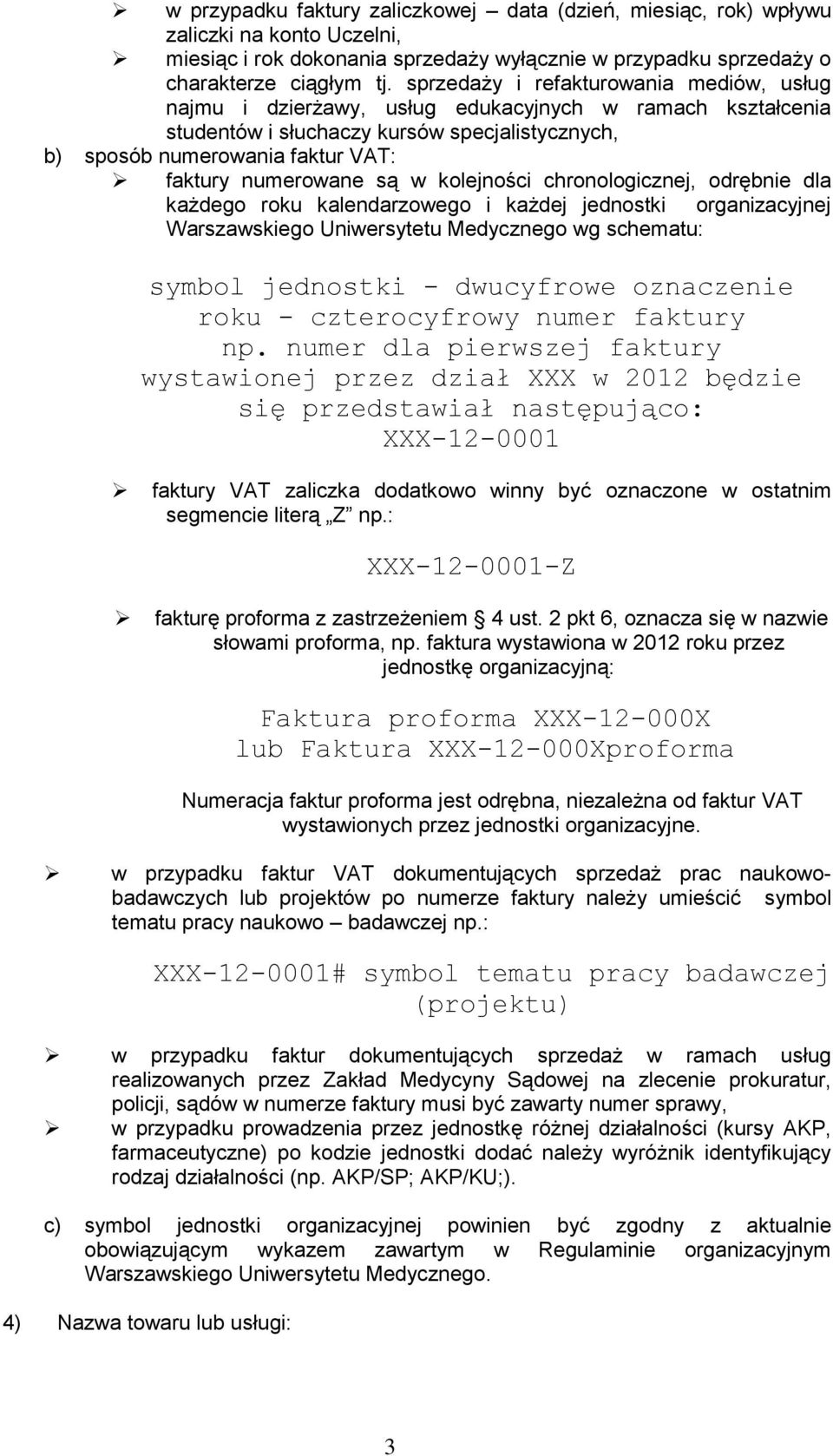 numerowane są w kolejności chronologicznej, odrębnie dla każdego roku kalendarzowego i każdej jednostki organizacyjnej Warszawskiego Uniwersytetu Medycznego wg schematu: symbol jednostki - dwucyfrowe