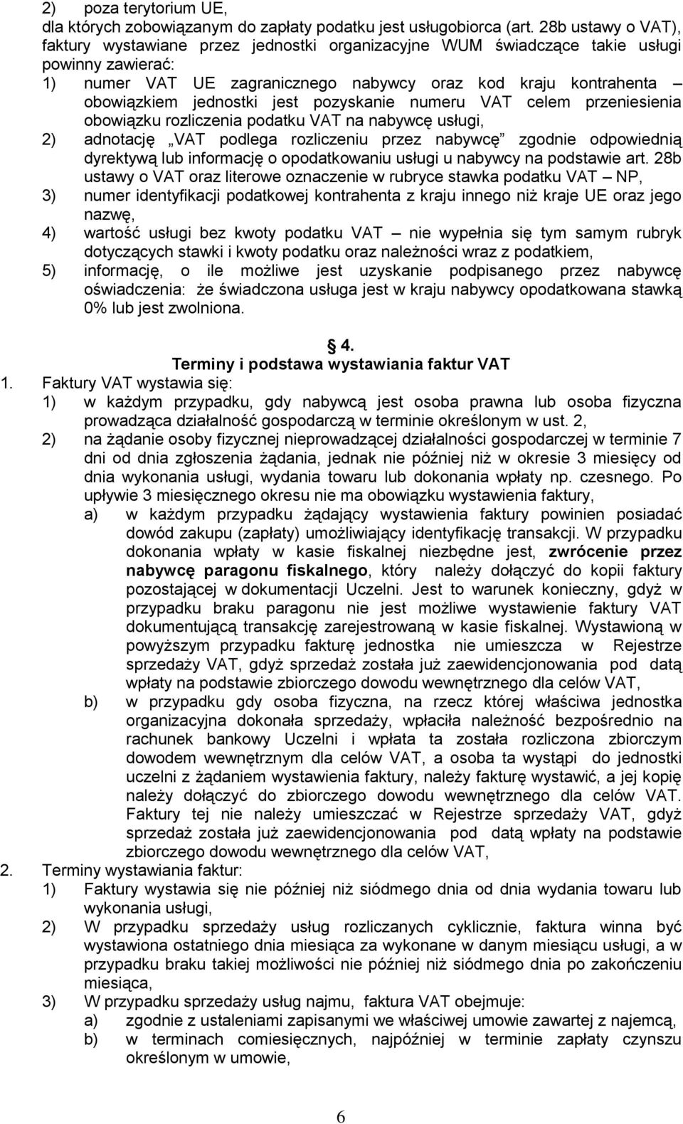 jednostki jest pozyskanie numeru VAT celem przeniesienia obowiązku rozliczenia podatku VAT na nabywcę usługi, 2) adnotację VAT podlega rozliczeniu przez nabywcę zgodnie odpowiednią dyrektywą lub