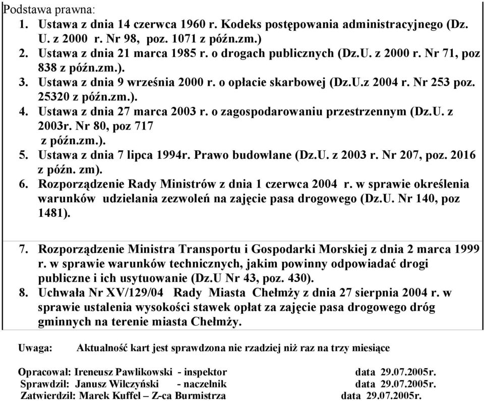 80, poz 717 z późnzm) 5 Ustawa z dnia 7 lipca 1994r Prawo budowlane (DzU z 2003 r Nr 207, poz 2016 z późn zm) 6 Rozporządzenie Rady Ministrów z dnia 1 czerwca 2004 r w sprawie określenia warunków