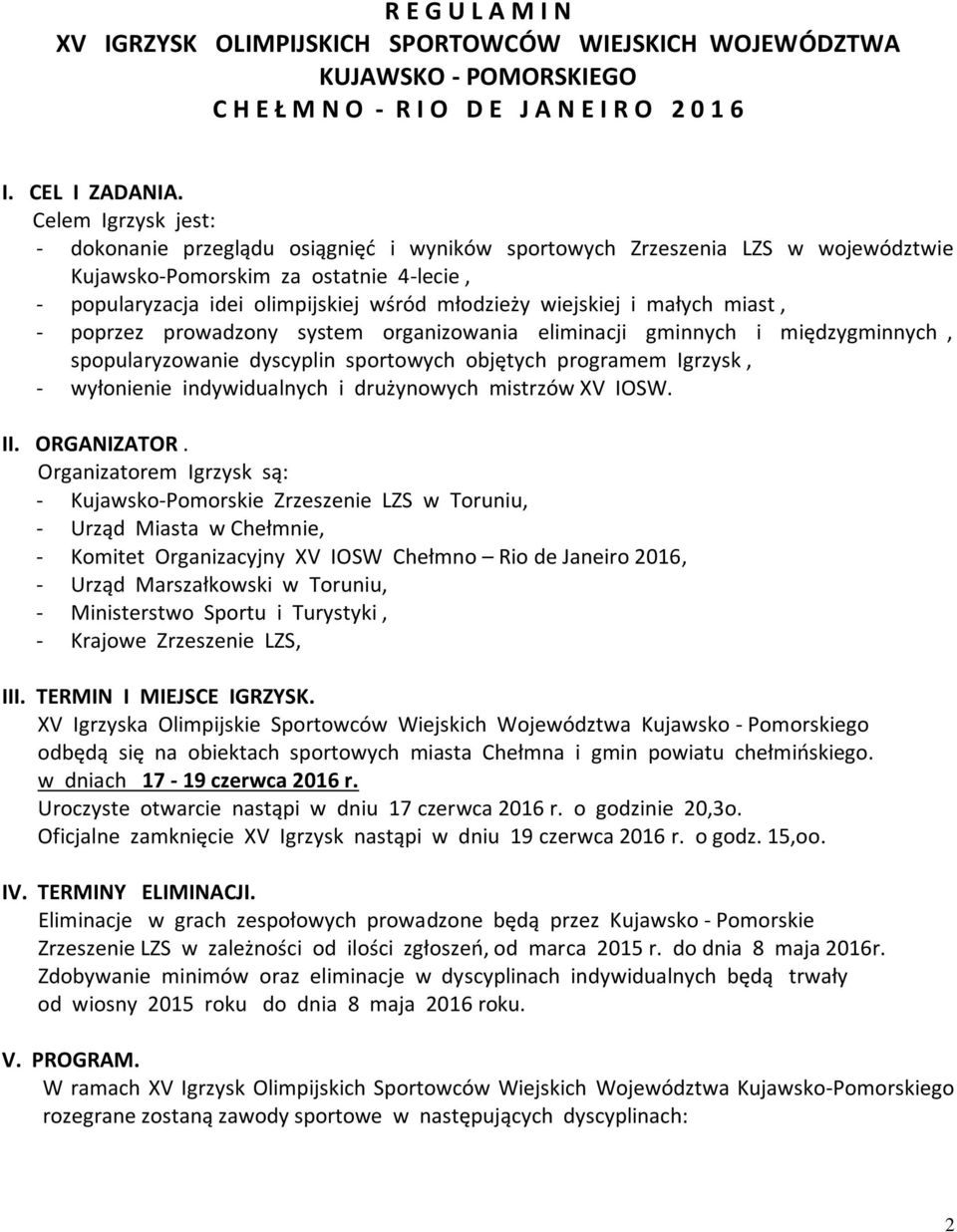 wiejskiej i małych miast, - poprzez prowadzony system organizowania eliminacji gminnych i międzygminnych, spopularyzowanie dyscyplin sportowych objętych programem Igrzysk, - wyłonienie indywidualnych