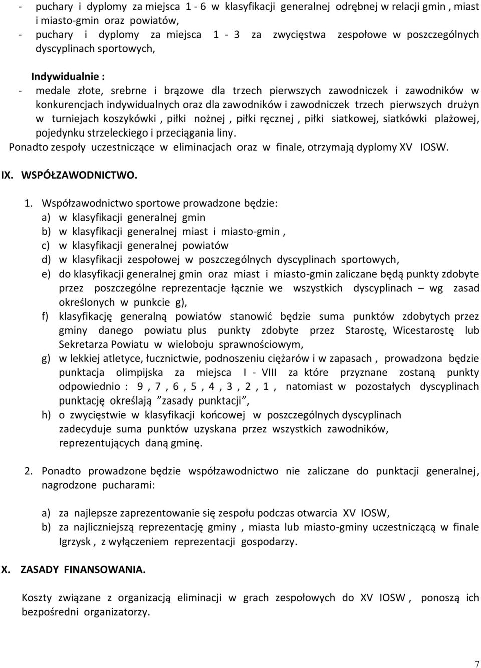 pierwszych drużyn w turniejach koszykówki, piłki nożnej, piłki ręcznej, piłki siatkowej, siatkówki plażowej, pojedynku strzeleckiego i przeciągania liny.