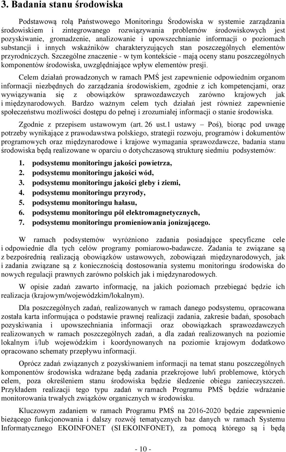 Szczególne znaczenie - w tym kontekście - mają oceny stanu poszczególnych komponentów środowiska, uwzględniające wpływ elementów presji.