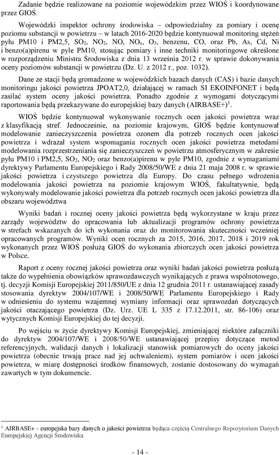 O3, benzenu, CO, oraz Pb, As, Cd, Ni i benzo(a)pirenu w pyle PM10, stosując pomiary i inne techniki monitoringowe określone w rozporządzeniu Ministra Środowiska z dnia 13 września 2012 r.