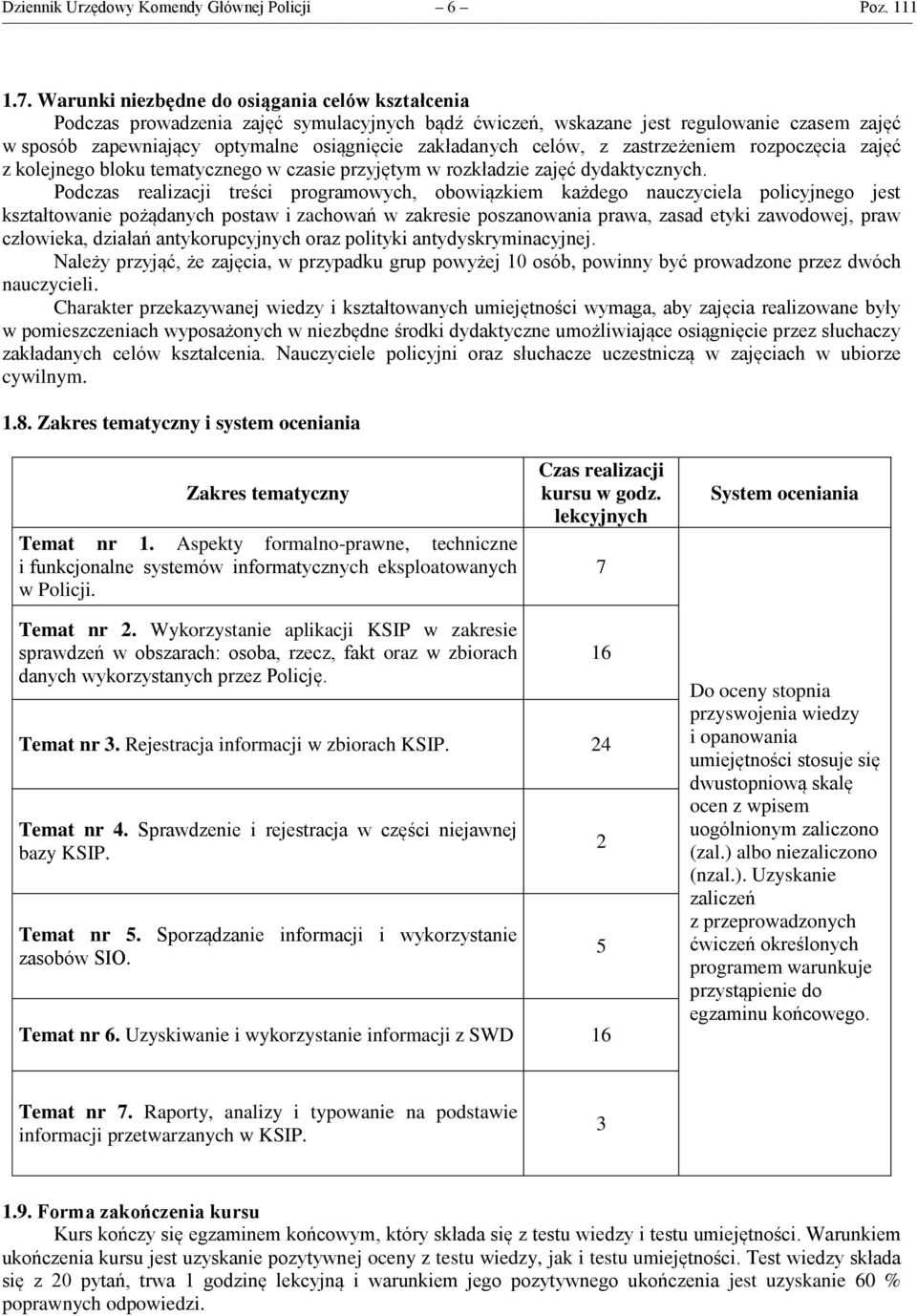 celów, z zastrzeżeniem rozpoczęcia zajęć z kolejnego bloku tematycznego w czasie przyjętym w rozkładzie zajęć dydaktycznych.