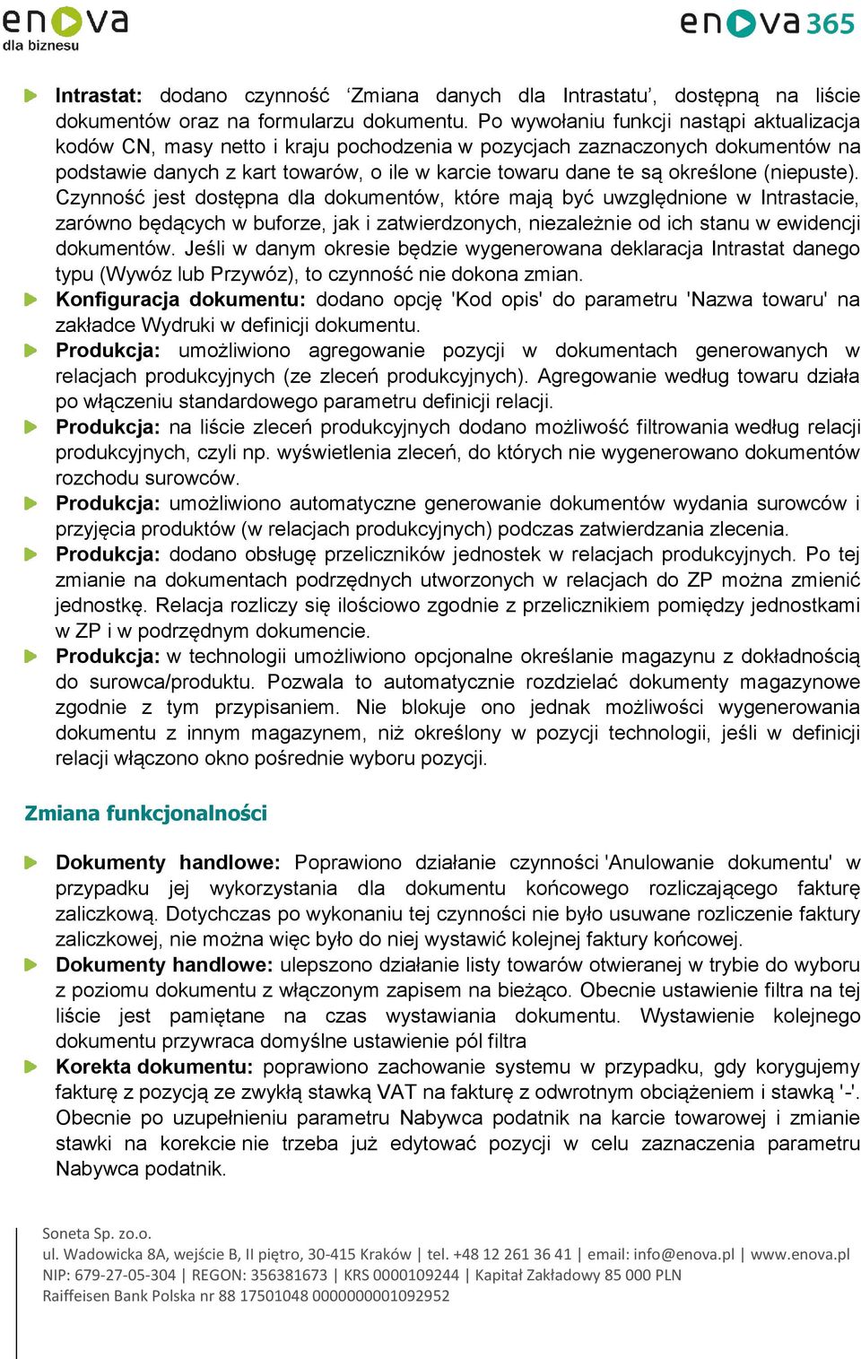 (niepuste). Czynność jest dostępna dla dokumentów, które mają być uwzględnione w Intrastacie, zarówno będących w buforze, jak i zatwierdzonych, niezależnie od ich stanu w ewidencji dokumentów.